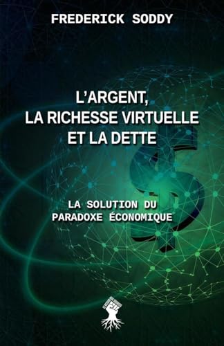 L'argent, la richesse virtuelle et la dette: La solution du paradoxe économique von Le Retour aux Sources