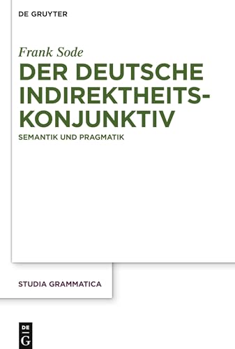 Der deutsche Indirektheitskonjunktiv: Semantik und Pragmatik (Studia grammatica, 79, Band 79) von de Gruyter