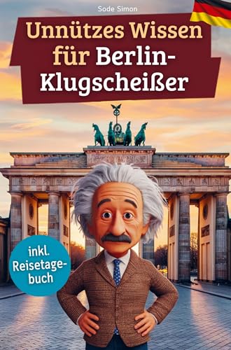 Unnützes Wissen für Berlin-Klugscheißer: 222 lustige & skurrile Fakten, die du nie wissen wolltest, aber lieben wirst - das ideale Geschenk für echte Berlin-Liebhaber (inkl. Reisetagebuch) von Bookmundo