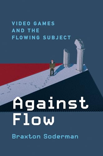 Against Flow: Video Games and the Flowing Subject von MIT Press