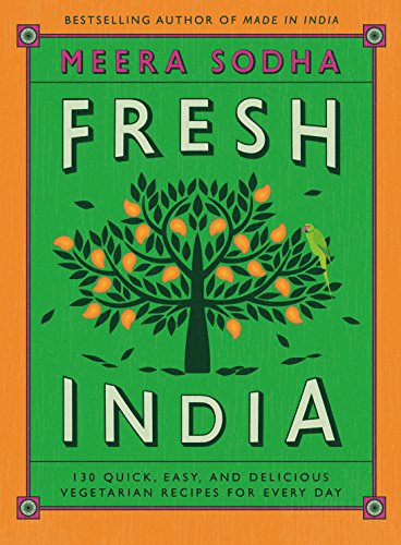 Fresh India: 130 Quick, Easy, and Delicious Vegetarian Recipes for Every Day von Flatiron Books