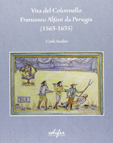 Vita del colonnello Francesco Alfani da Perugia (1563-1635) von EDIFIR