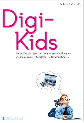 Digi-Kids: Ein gefährliches Spiel mit der Kindesentwicklung und wie man aus dieser Sackgasse wieder herausfindet