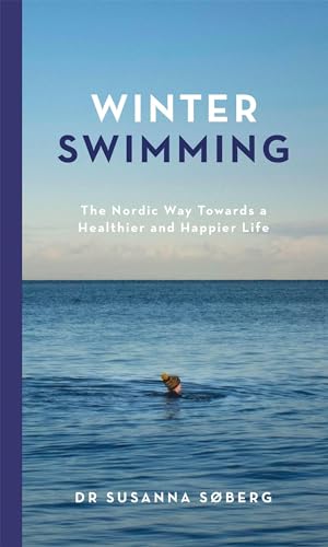 Winter Swimming: The Nordic Way Towards a Healthier and Happier Life von Quercus Publishing Plc
