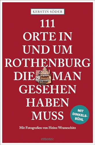 111 Orte in und um Rothenburg, die man gesehen haben muss: Reiseführer von Emons Verlag