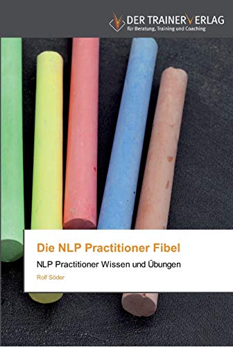Die NLP Practitioner Fibel: NLP Practitioner Wissen und Übungen von Trainerverlag