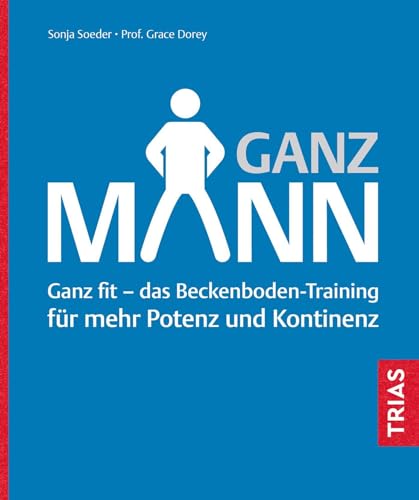 Ganz Mann: Ganz fit - das Beckenboden-Training für mehr Potenz und Kontinenz