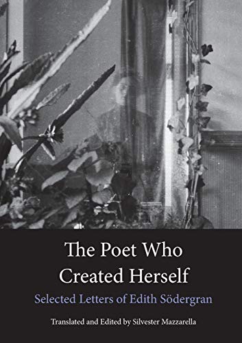 The Poet Who Created Herself: Selected Letters of Edith Södergran von Norvik Press
