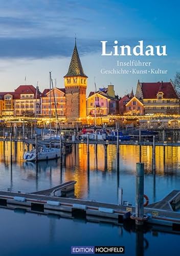 Lindau - Bildband & Inselführer: Geschichte, Kunst, Kultur, Architektur von Edition Hochfeld
