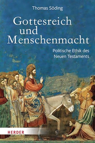 Gottesreich und Menschenmacht: Politische Ethik des Neuen Testaments von VERLAG HERDER GMBH