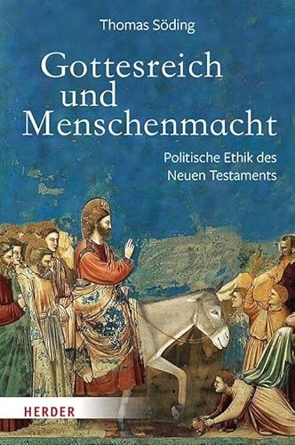 Gottesreich und Menschenmacht: Politische Ethik des Neuen Testaments