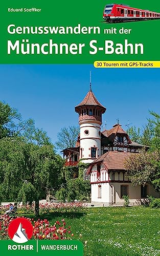 Genusswandern mit der Münchner S-Bahn: 30 Touren mit GPS-Tracks (Rother Wanderbuch) von Rother Bergverlag