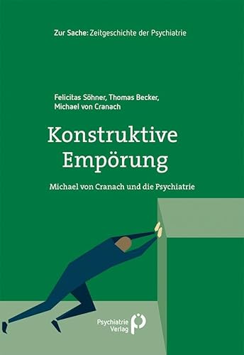 Konstruktive Empörung: Michael von Cranach und die Psychiatrie (Zur Sache: Psychiatrie)