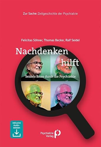 Nachdenken hilft: Seidels Reise durch die Psychiatrie (Zur Sache: Psychiatrie) von Psychiatrie-Verlag GmbH