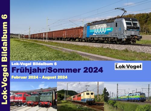 Lok-Vogel Bildalbum 6 - Frühjahr/Sommer 2024: Februar 2024 - August 2024 Lok-Vogel Bildalbum 6 - Frühjahr/Sommer 2024: Februar 2024 - August 2024 von xyania internet verlag