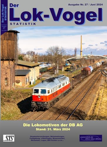 Lok-Vogel STATISTIK 27: Die Lokomotiven der DB AG, Stichtag 31. März 2024 Lok-Vogel STATISTIK 27: Die Lokomotiven der DB AG, Stichtag 31. März 2024