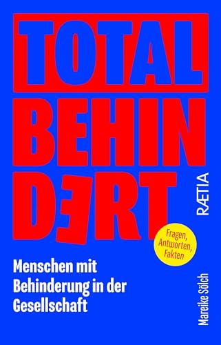 Total behindert: Menschen mit Behinderung in der Gesellschaft. Fragen, Antworten, Fakten Total behindert: Menschen mit Behinderung in der Gesellschaft. Fragen, Antworten, Fakten von Edition Raetia