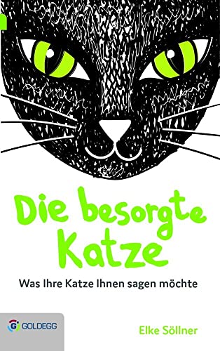 Die besorgte Katze: Was Ihre Katze Ihnen sagen möchte (Goldegg Leben und Gesundheit)