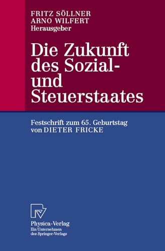 Die Zukunft des Sozial- und Steuerstaates. Festschrift zum 65. Geburtstag von Dieter Fricke