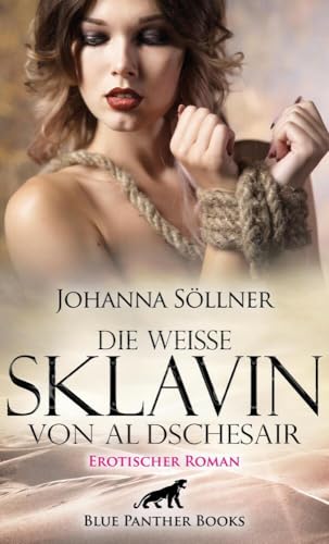 Die weiße Sklavin von Al Dschesair | Erotischer Roman: Allein, nackt und hilflos werde ich zur Gefangenen der Piraten ... (Erotik Romane) von Blue Panther Books