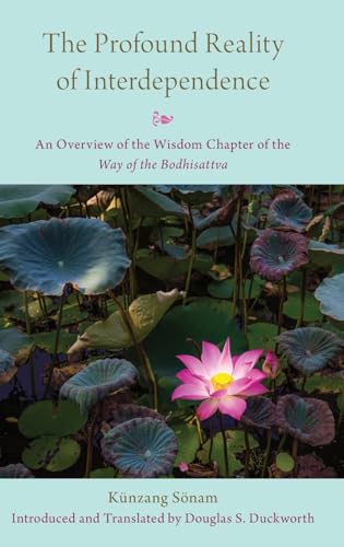 The Profound Reality of Interdependence: An Overview of the Wisdom Chapter of the Way of the Bodhisattva von Oxford University Press
