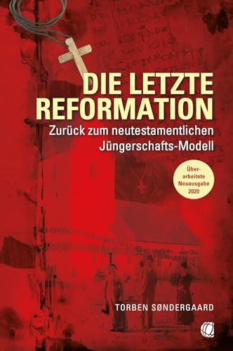 Die letzte Reformation (überarbeitete Neuausgabe 2020): Zurück zum neutestamentlichen Jüngerschaftsmodell von GloryWorld-Medien