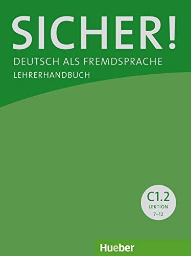 Sicher! C1.2: Deutsch als Fremdsprache / Lehrerhandbuch von Hueber Verlag GmbH