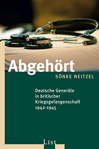 Abgehört: Deutsche Generäle in britischer Kriegsgefangenschaft 1942-1945 (0)