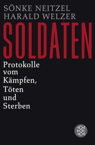 Soldaten: Protokolle vom Kämpfen, Töten und Sterben von FISCHER Taschenbuch