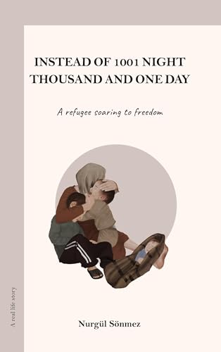 INSTEAD OF 1001 NIGHT - THOUSAND AND ONE DAY: A REFUGEE SOARING TO FREEDOM