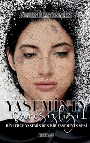 Yasemin'in Caresizligi: Binlerce Yasemin'den Bir Yasemin'in Sesi (Yasemin'in Caresizligi 1, Yasemin'in Savasi 2, Yasemin'in Intikami 3) von BoD – Books on Demand