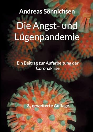 Die Angst- und Lügenpandemie: Ein Beitrag zur Aufarbeitung der Coronakrise - 2., erweiterte Auflage