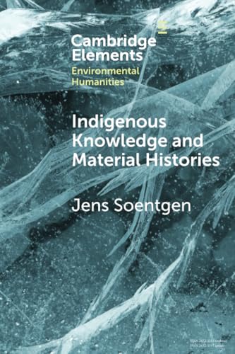 Indigenous Knowledge and Material Histories: The Example of Rubber (Elements in Environmental Humanities)