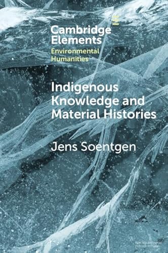 Indigenous Knowledge and Material Histories: The Example of Rubber (Elements in Environmental Humanities)