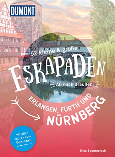 52 kleine & große Eskapaden Erlangen, Fürth und Nürnberg: Ab nach draußen! (DuMont Eskapaden)