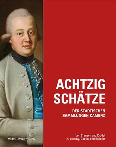 Achtzig Schätze der Städtischen Sammlungen Kamenz Von Cranach und Krodel zu Lessing, Goethe und Baselitz (Sächsische Museen – fundus: Herausgegeben ... Großschönau der Gemeinde Großschönau) von Imhof Verlag