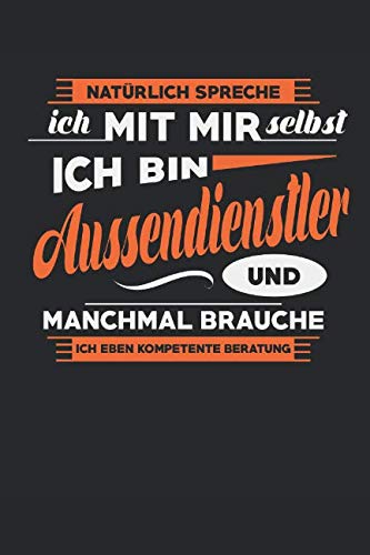 Natürlich Spreche Ich Mit Mir Selbst Ich Bin Aussendienstler Und Manchmal Brauche Ich Eben Kompetente Beratung: Notizbuch | Journal | Handlettering | ... I Aussendienstler Geschenke I VertrieblerI