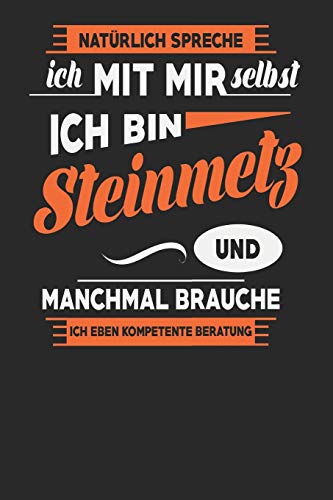 Natürlich Spreche Ich Mit Mir Selbst Ich bin Steinmetz Und Manchmal Brauche Ich Eben Kompetente Beratung: Steinmetz Notizbuch | Steinmetz Geschenke | Tagebuch | 110 Weiße Karierte Seiten | ca. A 5