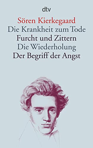 Die Krankheit zum Tode · Furcht und Zittern · Die Wiederholung · Der Begriff der Angst: Weiterhin: Der Begriff der Angst