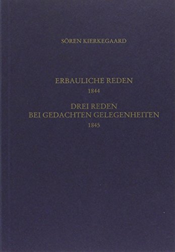 Gesammelte Werke und Tagebücher / Vier erbauliche Reden 1844. Drei Reden bei gedachten Gelegenheiten 1845: 13. und 14. Abteilung