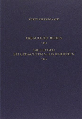 Gesammelte Werke und Tagebücher / Vier erbauliche Reden 1844. Drei Reden bei gedachten Gelegenheiten 1845: 13. und 14. Abteilung Gesammelte Werke und Tagebücher / Vier erbauliche Reden 1844. Drei Reden bei gedachten Gelegenheiten 1845: 13. und 14. Abteilung