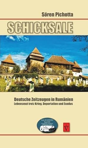 Schicksale Deutsche Zeitzeugen in Rumänien: Lebensmut trotz Krieg, Deportation und Exodus (Seria Academia: Evangelische Akademie Siebenbürgen (EAS))