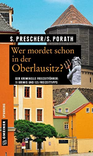 Wer mordet schon in der Oberlausitz?: 11 Krimis und 125 Freizeittipps (Kriminelle Freizeitführer im GMEINER-Verlag)