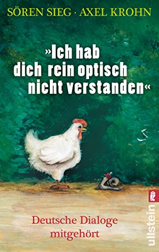 "Ich hab dich rein optisch nicht verstanden": Deutsche Dialoge mitgehört | Von witzig bis wahnwitzig - Dialoge aus dem wahren Leben von ULLSTEIN TASCHENBUCH