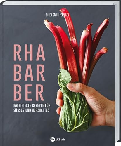 Rhabarber - Raffinierte Rezepte für Süßes und Herzhaftes: Kreativer Genuss das ganze Jahr: Salat, Suppen, Desserts, Saft & Likör. Wissenswertes zu Sorten, Ernte, Verarbeiten & Konservieren von Landwirtschaftsverlag