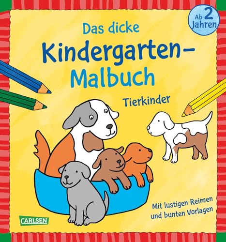 Ausmalbilder für Kita-Kinder: Das dicke Kindergarten-Malbuch: Tierkinder: Mit lustigen Reimen und bunten Vorlagen von Carlsen
