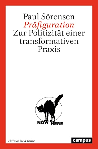 Präfiguration: Zur Politizität einer transformativen Praxis (Philosophie & Kritik, 1)