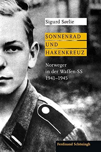 Sonnenrad und Hakenkreuz: Norweger in der Waffen-SS 1941-1945. Aus dem Norwegischen von Sylvia Kall und Michael Schickenberg