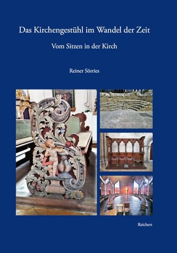 Das Kirchengestühl im Wandel der Zeit: Vom Sitzen in der Kirche von Reichert Verlag