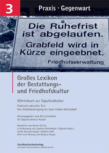 Großes Lexikon der Bestattungs- und Friedhofskultur: Wörterbuch der Sepulkralkultur. Band 3. Praktisch-aktueller Teil: Von Abfallbeseitigung bis Zwei-Felder-Wirtschaft von Schulz-Kirchner Verlag Gm